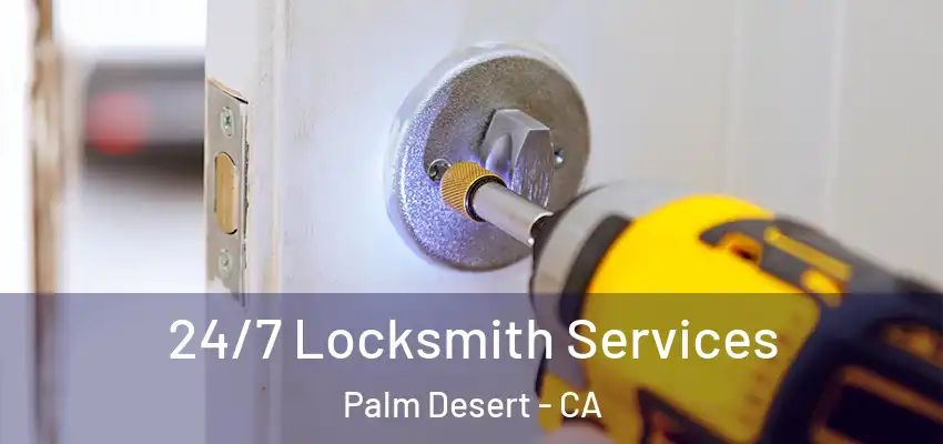  24/7 Locksmith Services Palm Desert - CA