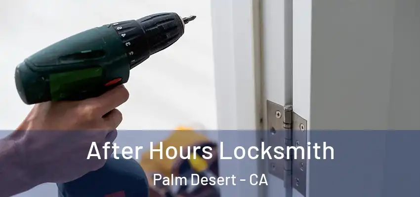  After Hours Locksmith Palm Desert - CA