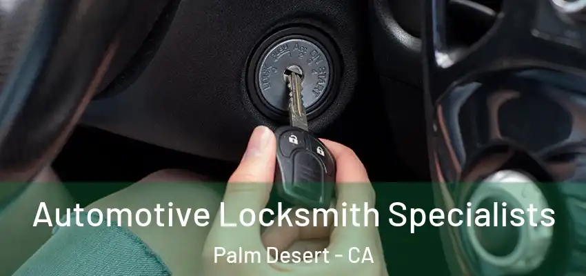  Automotive Locksmith Specialists Palm Desert - CA