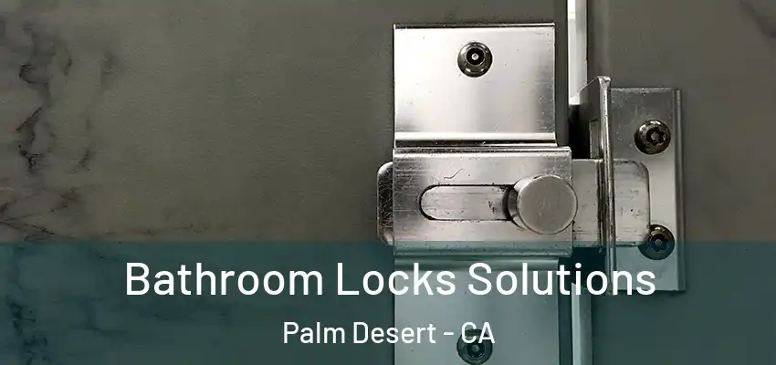  Bathroom Locks Solutions Palm Desert - CA