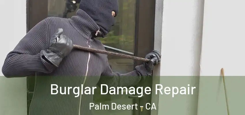  Burglar Damage Repair Palm Desert - CA