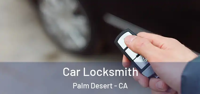  Car Locksmith Palm Desert - CA