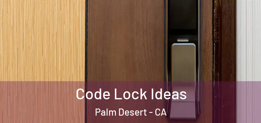  Code Lock Ideas Palm Desert - CA