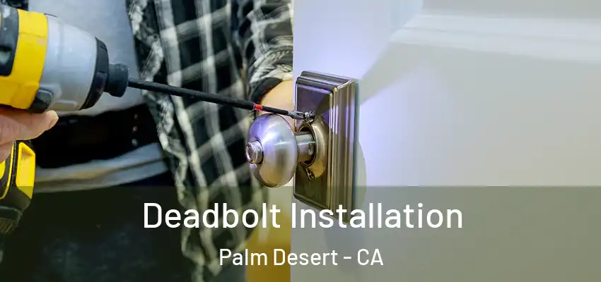  Deadbolt Installation Palm Desert - CA