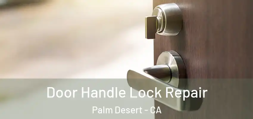  Door Handle Lock Repair Palm Desert - CA