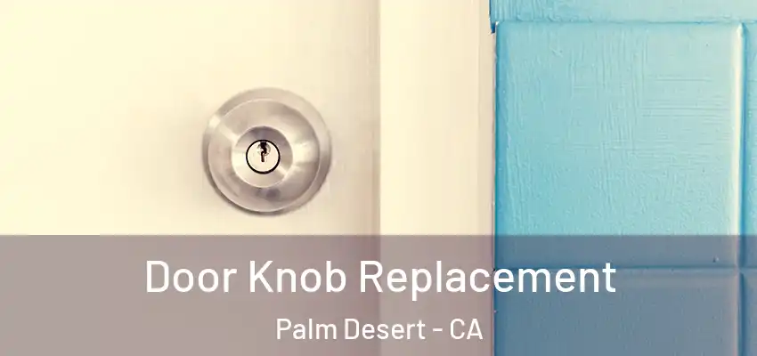  Door Knob Replacement Palm Desert - CA