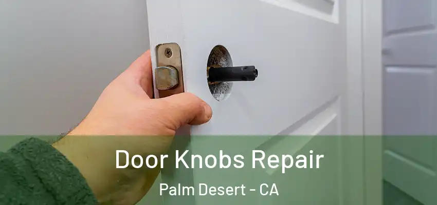  Door Knobs Repair Palm Desert - CA