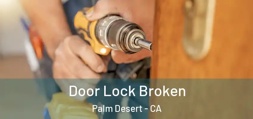  Door Lock Broken Palm Desert - CA