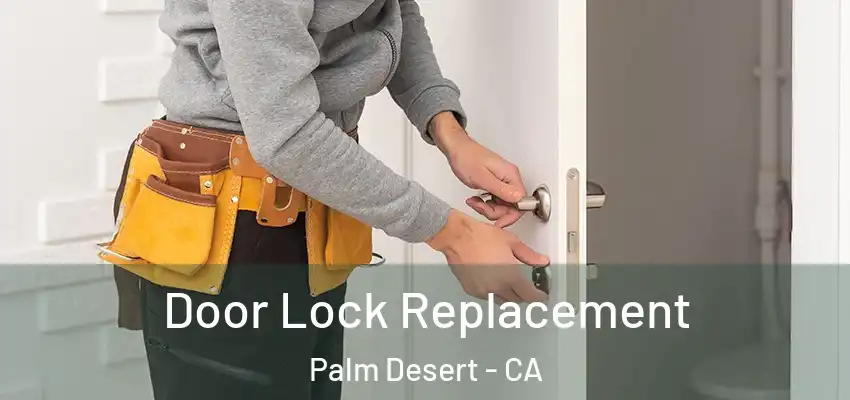  Door Lock Replacement Palm Desert - CA