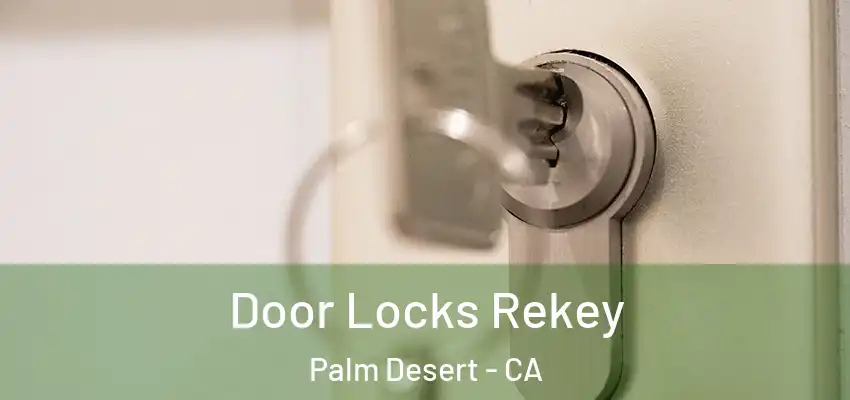  Door Locks Rekey Palm Desert - CA