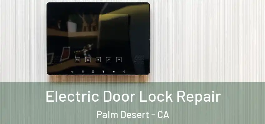  Electric Door Lock Repair Palm Desert - CA