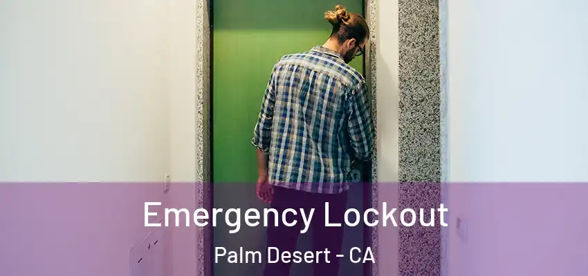  Emergency Lockout Palm Desert - CA