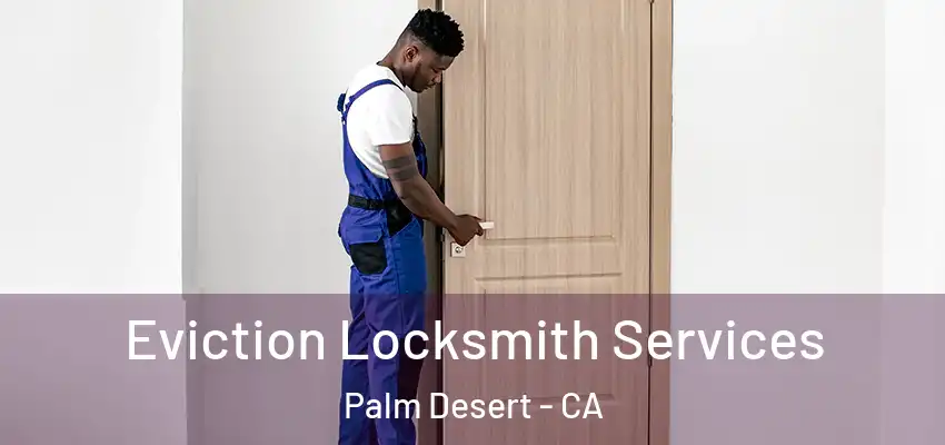  Eviction Locksmith Services Palm Desert - CA