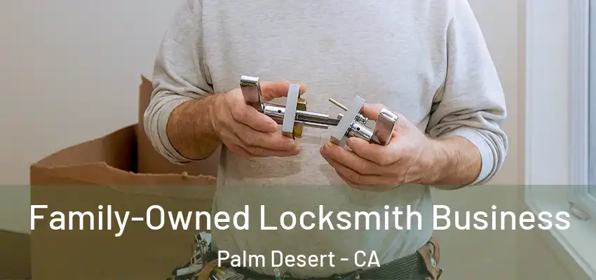 Family-Owned Locksmith Business Palm Desert - CA