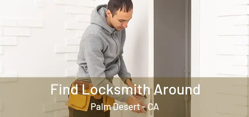  Find Locksmith Around Palm Desert - CA