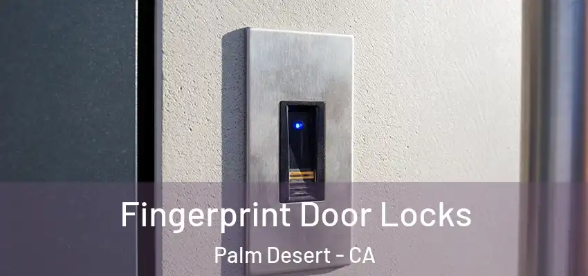  Fingerprint Door Locks Palm Desert - CA