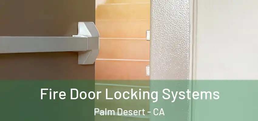  Fire Door Locking Systems Palm Desert - CA