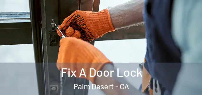  Fix A Door Lock Palm Desert - CA
