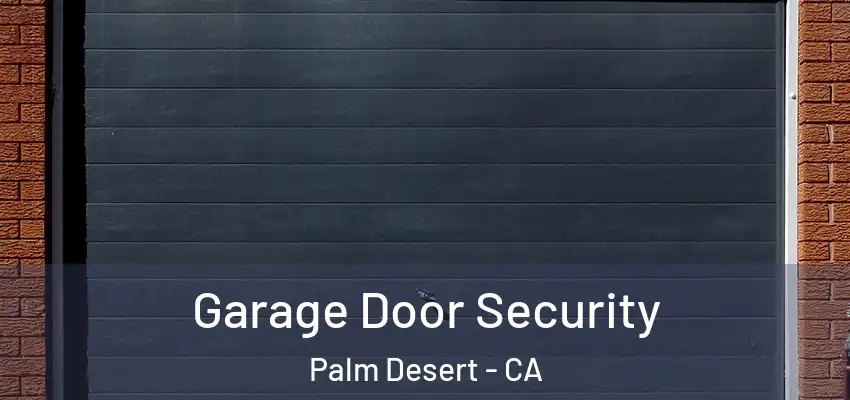  Garage Door Security Palm Desert - CA
