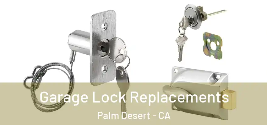  Garage Lock Replacements Palm Desert - CA