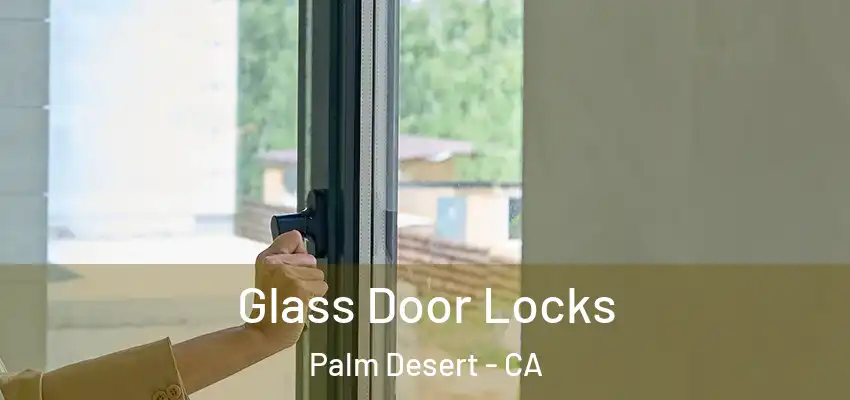  Glass Door Locks Palm Desert - CA