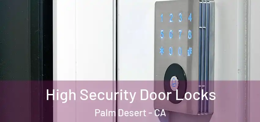 High Security Door Locks Palm Desert - CA