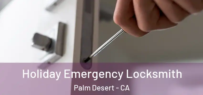 Holiday Emergency Locksmith Palm Desert - CA