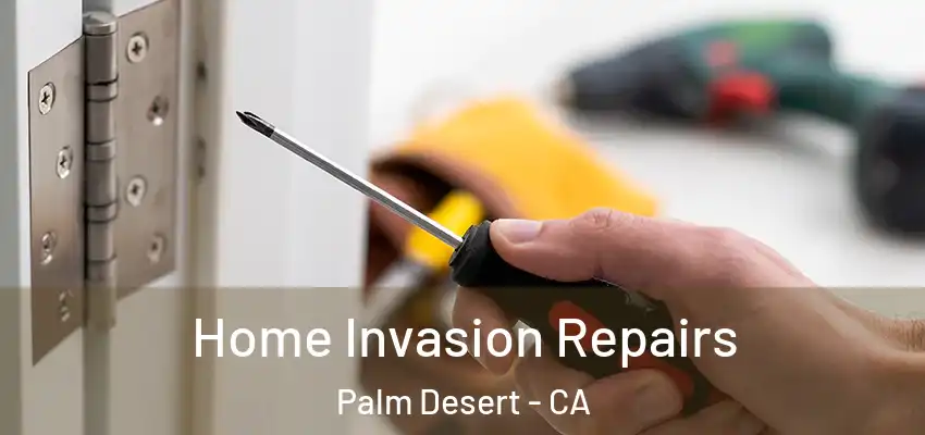  Home Invasion Repairs Palm Desert - CA