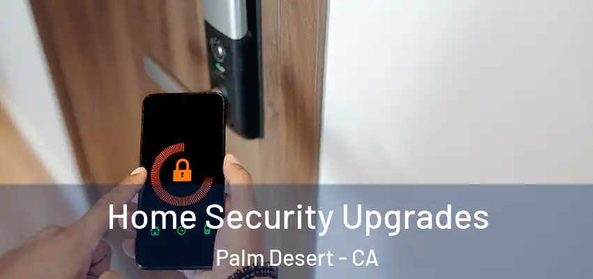  Home Security Upgrades Palm Desert - CA