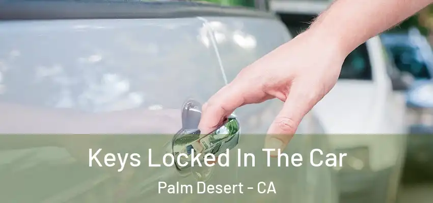  Keys Locked In The Car Palm Desert - CA