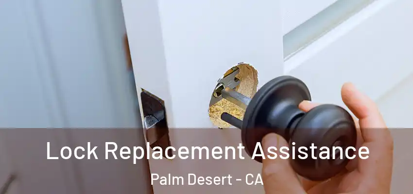  Lock Replacement Assistance Palm Desert - CA