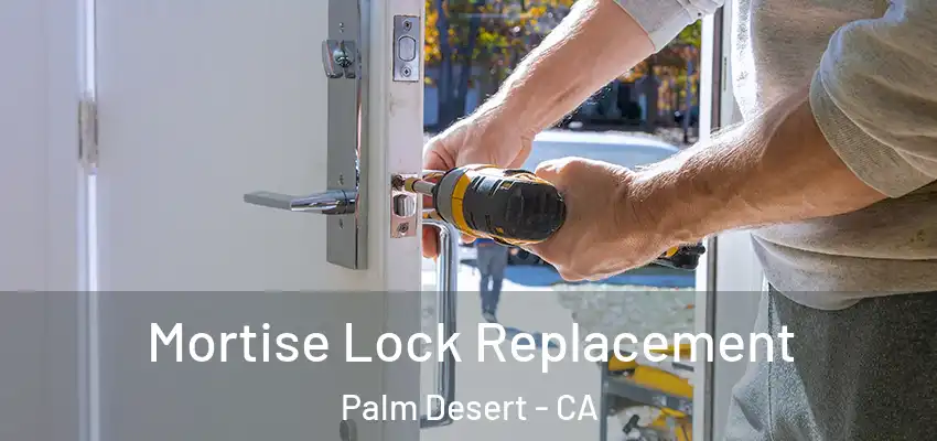  Mortise Lock Replacement Palm Desert - CA