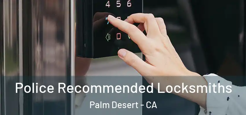  Police Recommended Locksmiths Palm Desert - CA