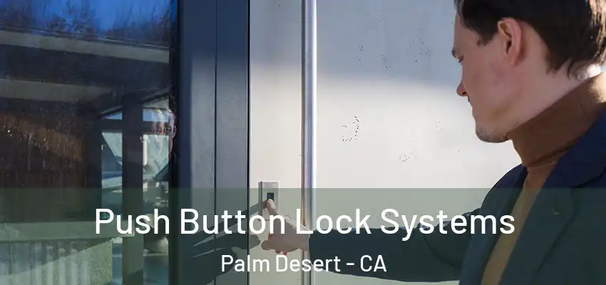  Push Button Lock Systems Palm Desert - CA