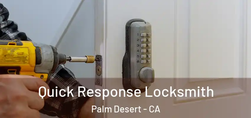  Quick Response Locksmith Palm Desert - CA