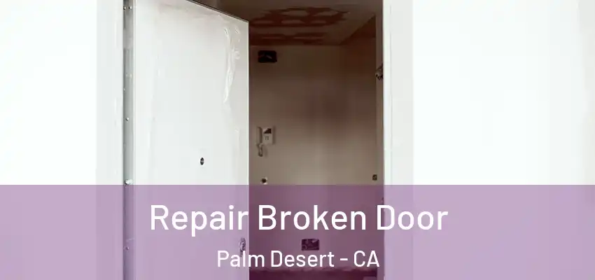  Repair Broken Door Palm Desert - CA