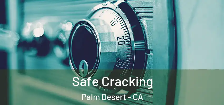  Safe Cracking Palm Desert - CA