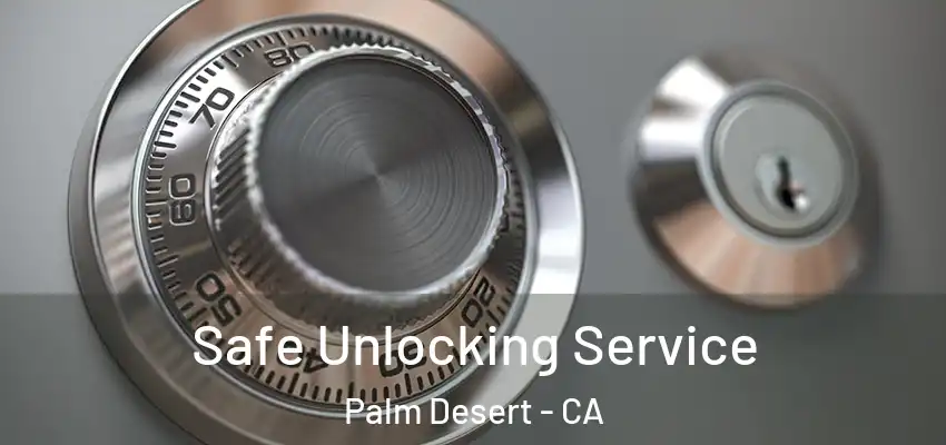  Safe Unlocking Service Palm Desert - CA