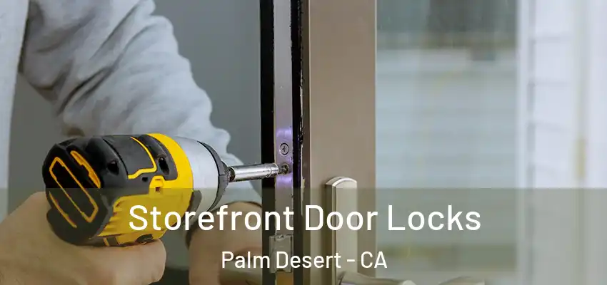  Storefront Door Locks Palm Desert - CA