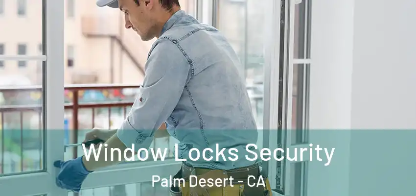  Window Locks Security Palm Desert - CA